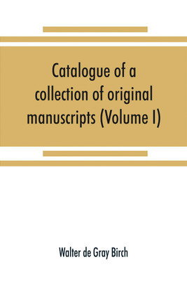 Catalogue of a collection of original manuscripts formerly belonging to the Holy Office of the Inquisition in the Canary Islands(English, Paperback, De Gray Birch Walter)