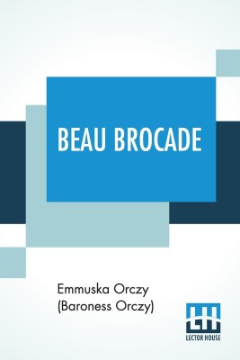 Beau Brocade(English, Paperback, Orczy (Baroness Orczy) Emmuska)