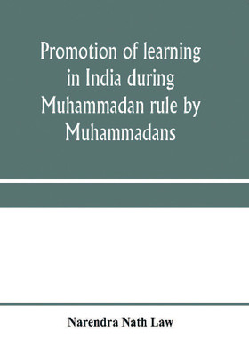 Promotion of learning in India during Muhammadan rule by Muhammadans(English, Paperback, Nath Law Narendra)