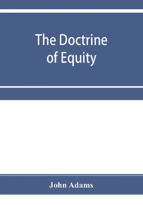 The doctrine of equity. A commentary on the law as administered by the Court of chancery(English, Paperback, Adams John)