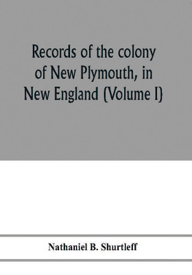 Records of the colony of New Plymouth, in New England(English, Paperback, B Shurtleff Nathaniel)