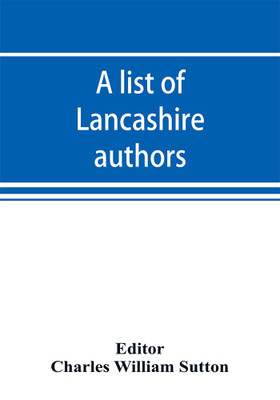 A list of Lancashire authors, with brief biographical and bibliographical notes(English, Paperback, unknown)