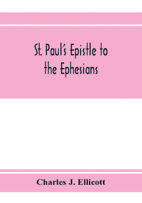 St. Paul's epistle to the Ephesians(English, Paperback, J Ellicott Charles)