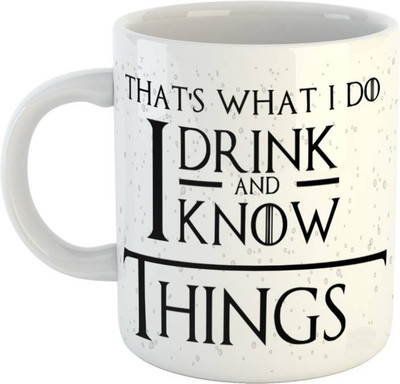 PASHUPATASTRA That's What I Do I Drink & Know Things Printed Game Of Thrones Ceramic Coffee (325 ml) Ceramic Coffee Mug(350 ml)