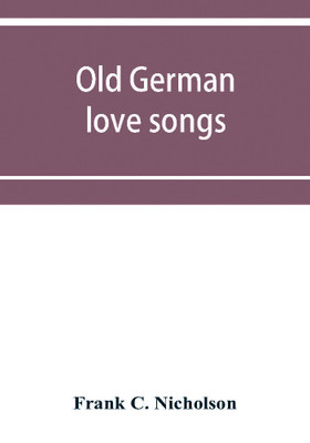 Old German love songs(English, Paperback, C Nicholson Frank)
