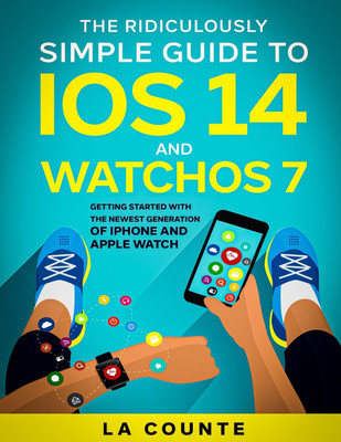 The Ridiculously Simple Guide to iOS 14 and WatchOS 7(English, Paperback, La Counte Scott)