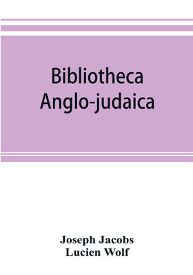 Bibliotheca anglo-judaica. A bibliographical guide to Anglo-Jewish history(English, Paperback, Jacobs Joseph)
