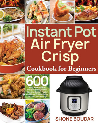 Instant Pot Air Fryer Crisp Cookbook for Beginners(English, Paperback, Boudar Shone)