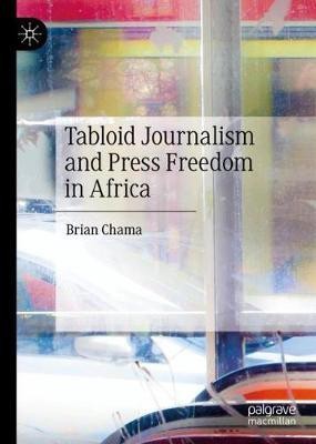 Tabloid Journalism and Press Freedom in Africa(English, Hardcover, Chama Brian)