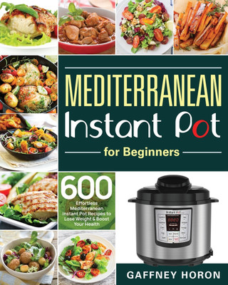 Mediterranean Instant Pot for Beginners(English, Paperback, Horon Gaffney)