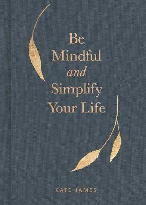 Be Mindful and Simplify Your Life(English, Hardcover, James Kate)