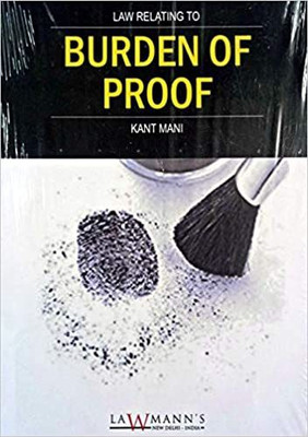 Law Relating To BURDEN OF PROOF (Useful Book For Advocates, Police, Litigants Etc.)(Paperback, Kant Mani)