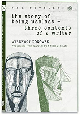 THE STORY OF BEING USELESS + THREE CONTEXTS OF A WRITER(Hardcover, Avadhoot Dongare)