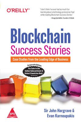 Blockchain Success Stories: Case Studies from the Leading Edge of Business (Grayscale Indian Edition)(Paperback, Sir John Hargrave, Evan Karnoupakis)