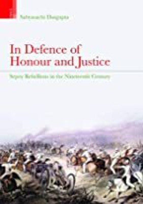 In Defence of Honour and Justice: Sepoy Rebellions of Nineteenth Century(Paperback, Sabyasachi Bhattacharya)