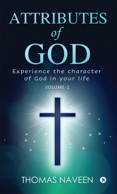 Attributes of God  - Experience the Character of God in your life(English, Paperback, Thomas Naveen)