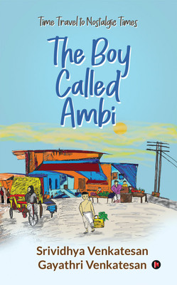 The Boy Called Ambi  - Time Travel to Nostalgic Times(English, Paperback, Gayathri Venkatesan)