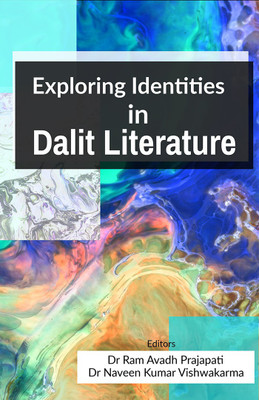 Exploring Identities in Dalit Literature(English, Paperback, Dr Ram Avadh Prajapati, amp, Dr Naveen Kumar Vishwakarma)