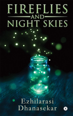 Fireflies and Night Skies(Paperback, Ezhilarasi Dhanasekar)