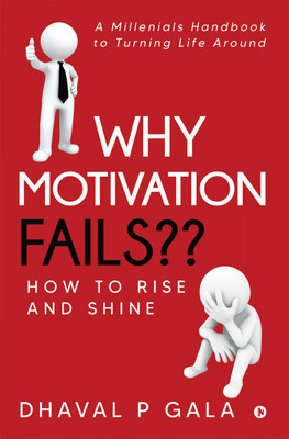 Why Motivation Fails  - How to Rise and Shine(English, Paperback, Dhaval P Gala)