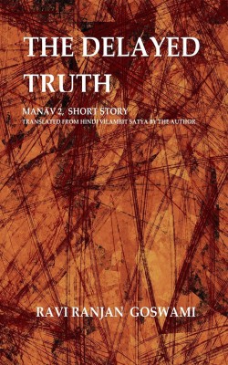 The Delayed Truth(English, Paperback, Ravi Ranjan Goswami)