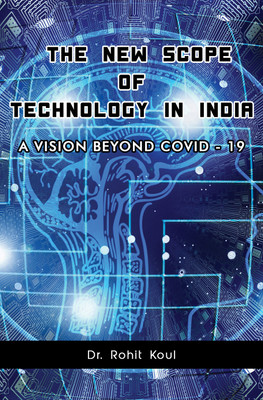 The New Scope Of Technology In India  - A VISION BEYOND COVID -19(Paperback, Rohit Koul)