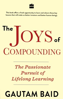 The Joys of Compounding:  - The Passionate Pursuit of Lifelong Learning(English, Paperback, Baid Gautam)