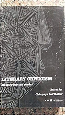 Literary Criticism : An Introductory Reader(Paperback, Chinmaya Lal Thakur)