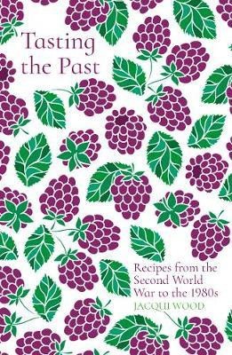 Tasting the Past: Recipes from the Second World War to the 1980s(English, Paperback, Wood Jacqui)