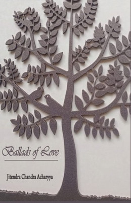 Ballads Of Love (Poems)(Hard Bound, Jitendra Chandra Acharyya)