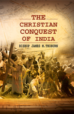 Christian Conquest of India(Hardcover, James M. Thoburn)