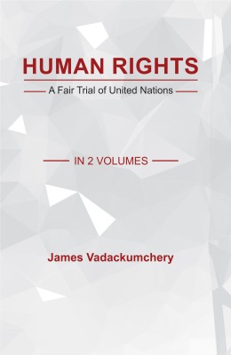 Human Rights: A Fair Trial of United Nations (In 2 Volumes)(Hardcover, James Vadackumchery)