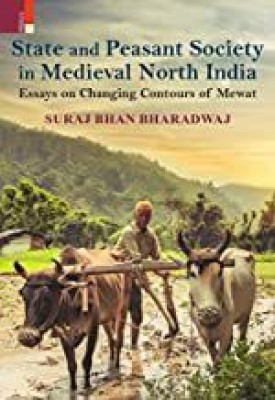 STATE AND PEASANT SOCIETY IN MEDIEVAL NORTH INDIA (HB)(Hardcover, Suraj Bhan Bharadwaj)