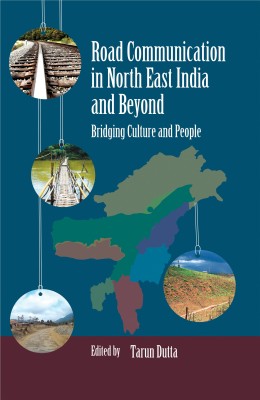 Road Communication in North East India and Beyond: Bridging Culture and People(Hardcover, Tarun Dutta)