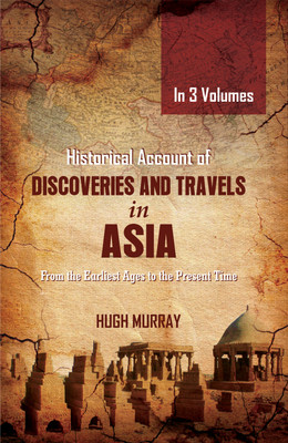 Historical Account of Discoveries and Travels in Asia (In 3 Volumes)(Hardcover, Hugh Murray)