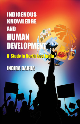 Indigenous Knowledge and Human Development: A Study in North East India(Hardcover, Indira Barua)