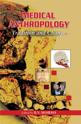 Medical Anthropology- Tradition and Change(English, Hardcover, Sharma B.V.)