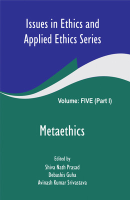 Issues in Ethics and Applied Ethics Series (Volume 5 (Part-I)- Metaethics)(Hardcover, Shiva Nath Prasad, Debashis Guha, A.K.Srivastava)