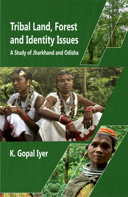 Tribal Land, Forest and Identity Issues- a Study of Jharkhand and Odisha(English, Hardcover, Iyer K.Gopal)
