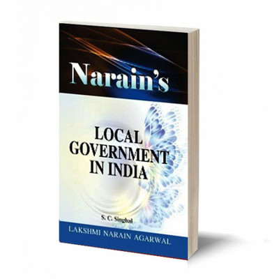 Narain's LOCAL GOVERNMENT IN INDIA -(QUESTIONS & ANSWERS GUIDE) - For Civil Services , State Civil Services , Mains and U.G.C. - N.E.T. Examination and for P.G. and U.G. Classes of various Universities(Paperback, S.C.Singhal)