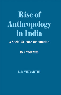 Rise of Anthropology in India- a Social Science Orientation(in 2 Volumes)(English, Hardcover, Vidyarathi L P)