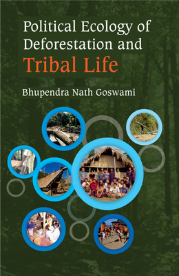 Political Ecology of Deforestation and Tribal Life: A Study of Assam and Nagaland Border Areas(Hardcover, Bhupendra Nath Goswamy)