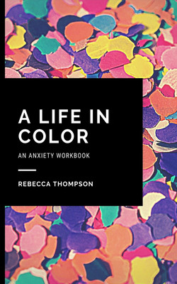 A Life In Color-An Anxiety Workbook(English, Paperback, Thompson Rebecca)
