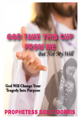 God Take This Cup Away From Me(English, Paperback, Morris Prophetess Dolly)