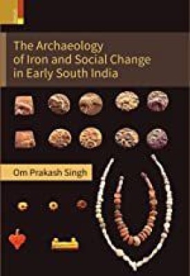 The Archaeology of Iron and Social Change in Early South India(Hardcover, Om Prakash Singh)