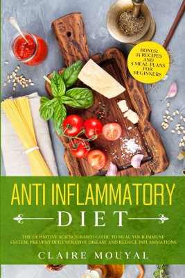 The Anti-Inflammatory Diet The Definitive Science-Based Guide to Heal Your Immune System, Prevent Degenerative Disease, and Reduce Inflammations(English, Paperback, Mouyal Claire)