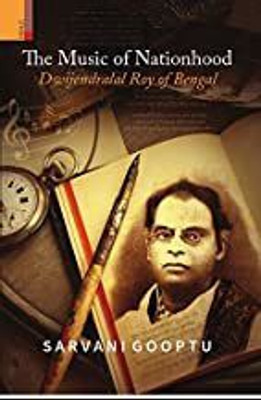The Music of Nationhood Dwijendralal Roy of Bengal(Hardcover, Sarvani Gooptu)