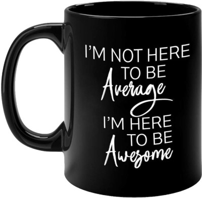 FirseBUY Inspirational Quotes - I Am Not Here to Be Average; I Am Here to Be Awesome Ceramic Coffee Mug(325 ml)