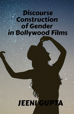 DISCOURSE CONSTRUCTION OF GENDER IN BOLLYWOOD FILMS(English, Paperback, Jeeni Gupta)