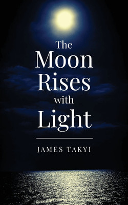 The Moon Rises with Light(English, Paperback, Takyi James)